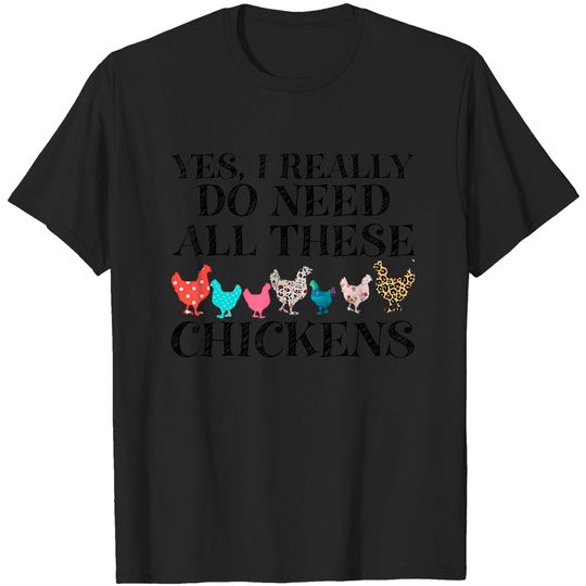 Discover Yes I Really Do Need All These Chickens Funny Farmer T-Shirt