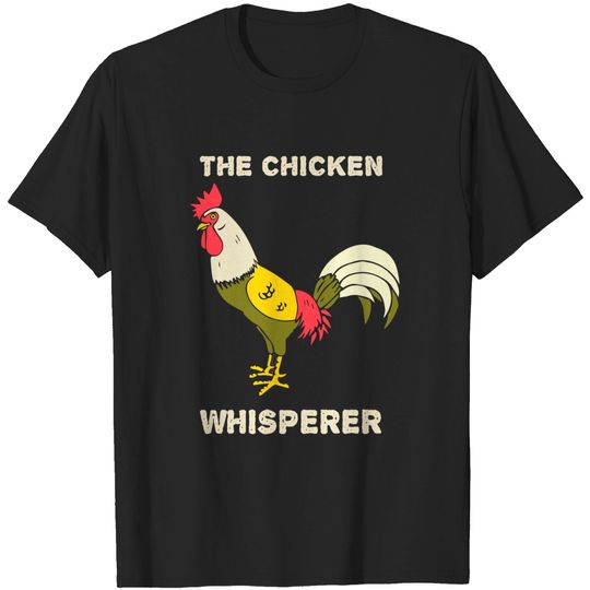 Discover The Chicken Whisperer Funny Chicken T-Shirt