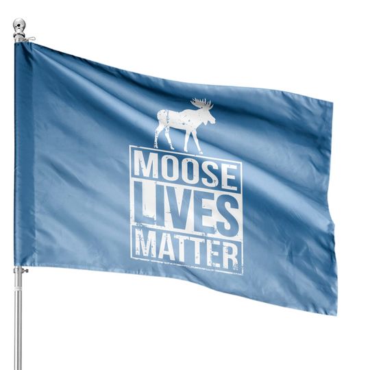 Discover Moose Lives Matter House Flags