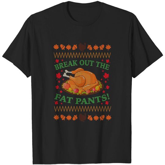 Discover Break Out the Fat Pants Thanksgiving Ugly Sweater - Break Out The Fat Pants Thanksgiving Ug - T-Shirt
