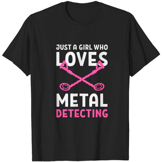 Discover Just A Girl Who Loves Metal Detecting Dirt Fishing T-Shirt