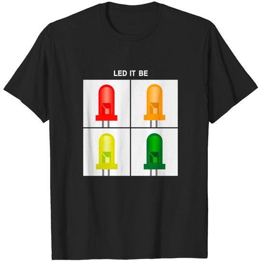 Discover LED IT BE - Geeky Humor - T-Shirt