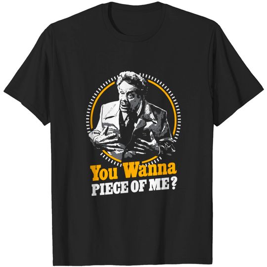 Discover You Wanna Piece Of Me!? - Seinfeld - T-Shirt