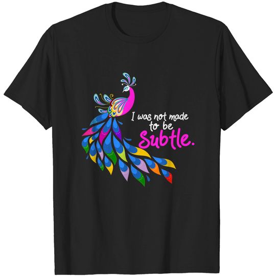 Discover I Was Not Made To Be Subtle Peacock Shirt