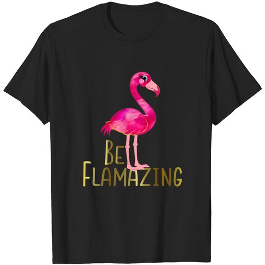 Discover Cute Be Flamazing Pink Flamingo T-Shirt