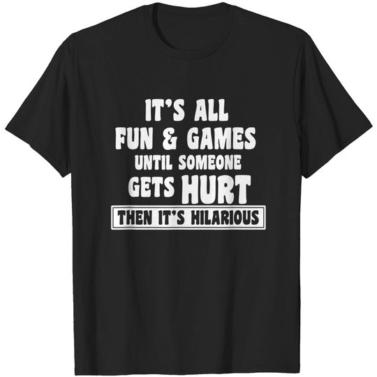 Discover It's All Fun And Games Until Someone Gets Hurt Shirt