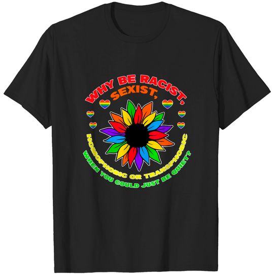 Discover Why be racist, sexist, homophobic or LGBTQ T-Shirt