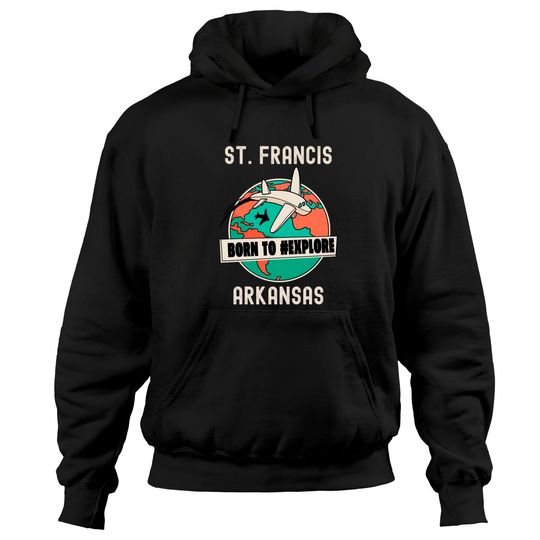 Discover St. Francis Arkansas Born to Explore Travel Lover Pullover Hoodie