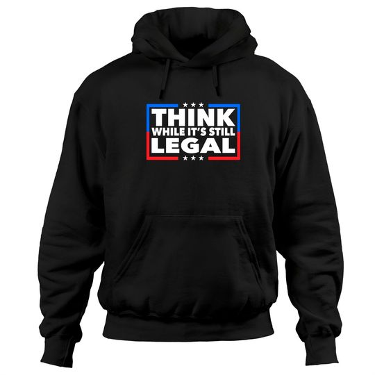 Discover Think While its Still Legal Pullover Hoodie