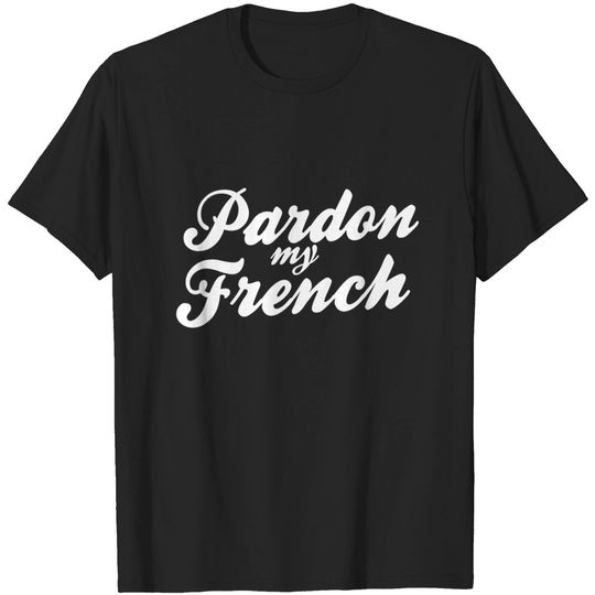 Discover Pardon My French T-Shirt