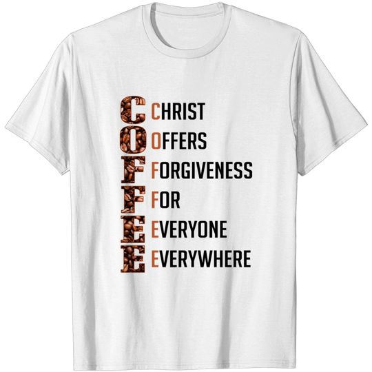 Discover COFFEE Christ Offers Forgiveness Everyone Everywhere - Christian - T-Shirt