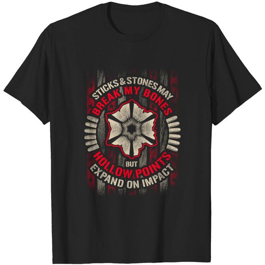 Discover Sticks & Stones May Break My Bones But Hollow Points Expand On Impact - 2nd Amendment - T-Shirt