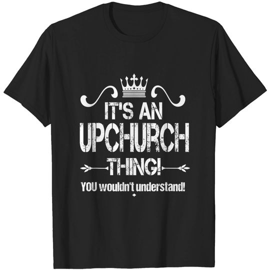 Discover It's An Upchurch Thing! You Wouldn't Understand! Tee Shirt