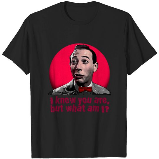 Discover I know you are, but what am I? - Peewee Herman - T-Shirt