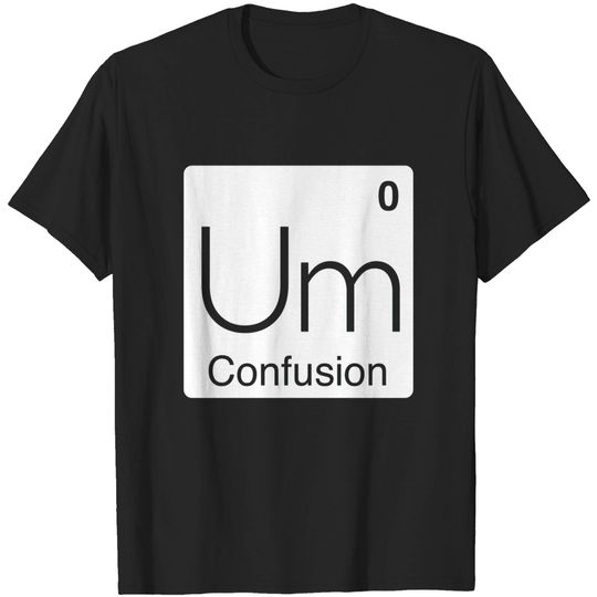 Discover Science Periodic Table Um - Science Joke - T-Shirt