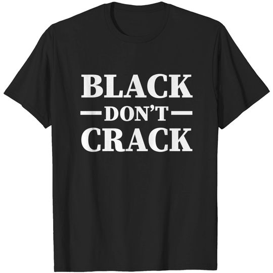 Discover Black Don't Crack, Funny Afro Saying - Black Pride - T-Shirt