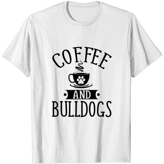 Discover Coffee And Bulldogs - Bulldog Shirt Gift For Bulldog Lover T-Shirt