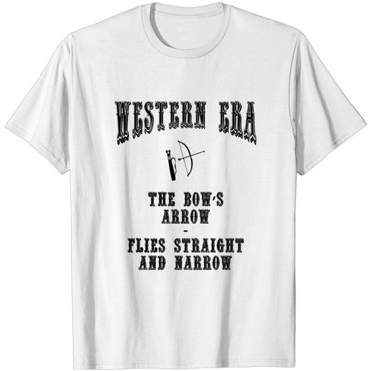 Discover Western Era Slogan - The Bow's Arrow - Bow And Arrow - T-Shirt