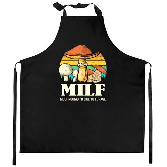 Discover MILF Mushrooms I'd Like To Forage Funny Mushrooms Kitchen Aprons