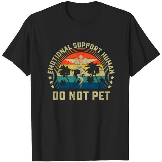 Discover Emotional Support Human Do Not Pet - Emotional Support Human Do Not Pet - T-Shirt