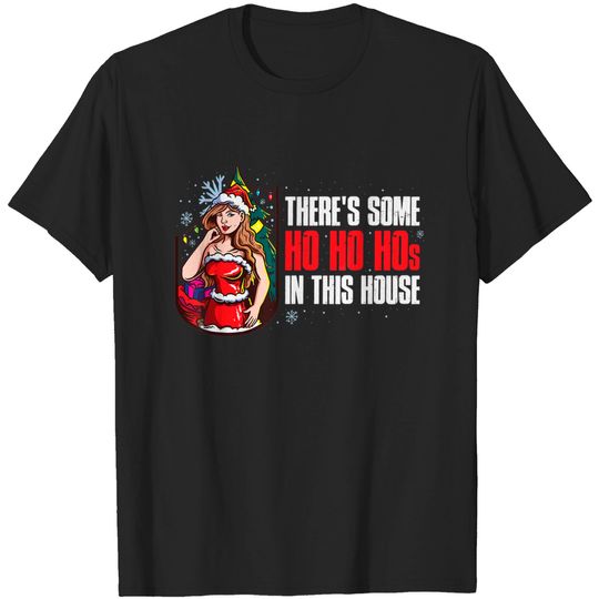 Discover Theres Some Ho Ho Hos In This House T-Shirt