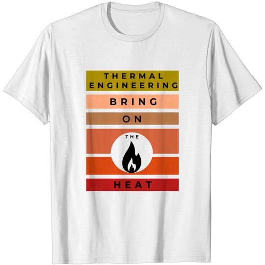 Discover Thermal Engineering, Bring on the Heat - Heat - T-Shirt