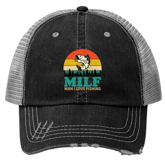 Discover MILF Man I Love Fishing Funny Saying Fishing Lovers Vintage Trucker Hats