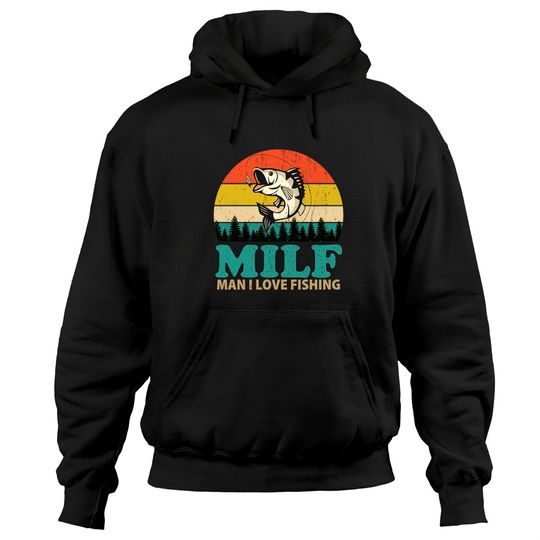 Discover MILF Man I Love Fishing Funny Saying Fishing Lovers Vintage Hoodies