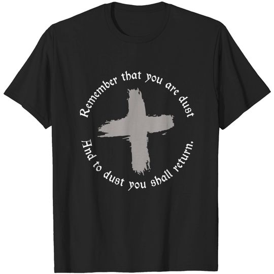 Discover Ash Wednesday Remember That You Are Dust Cross Catholic Lent T-Shirt