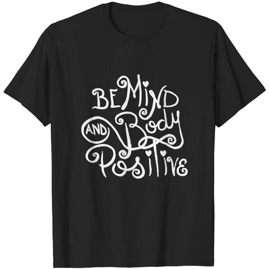 Discover Mind and Body Positive by KimmieG - Body Positive - T-Shirt