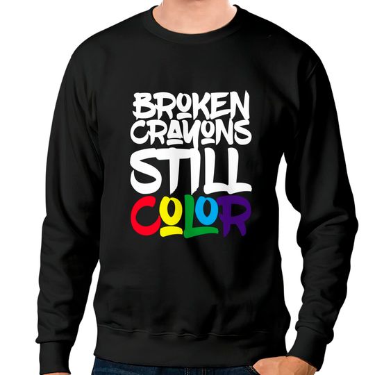 Discover Broken Crayons still Color, Motivational Sweatshirt