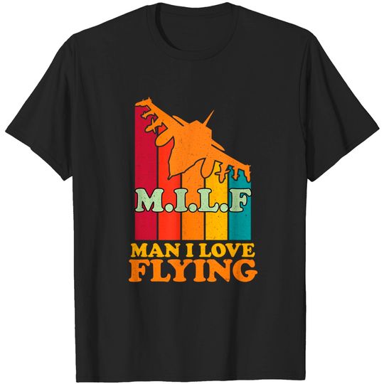 Discover Funny Shirt For Pilots Man I Love Flying MILF Funny Airplane T-Shirt