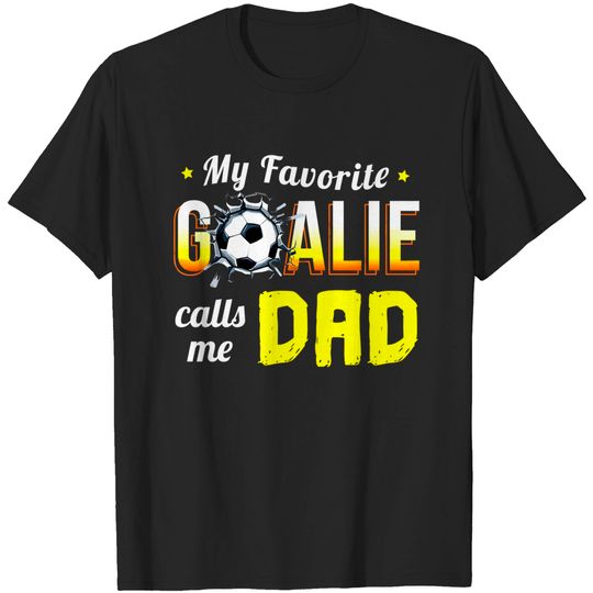 Discover My Favorite Goalie Calls Me Dad - Gift goalkeeper goalie - Goalkeeper - T-Shirt