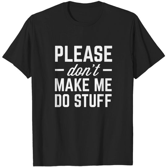 Discover Make Me Do Stuff Funny Lazy Quote T Shirt