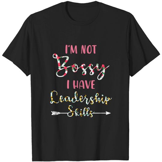 Discover I'm Not Bossy I Have Leadership Skills T Shirt