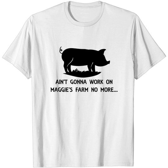 Discover Maggie's Farm - Bob Dylan - Bob Dylan - T-Shirt