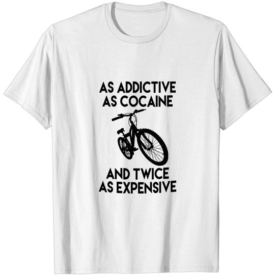 Discover As Addictive As Cocaine Twice Expensive - Bicycle - T-Shirt