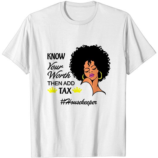 Discover Know Your Worth Then Add Tax T-Shirt Housekeeper
