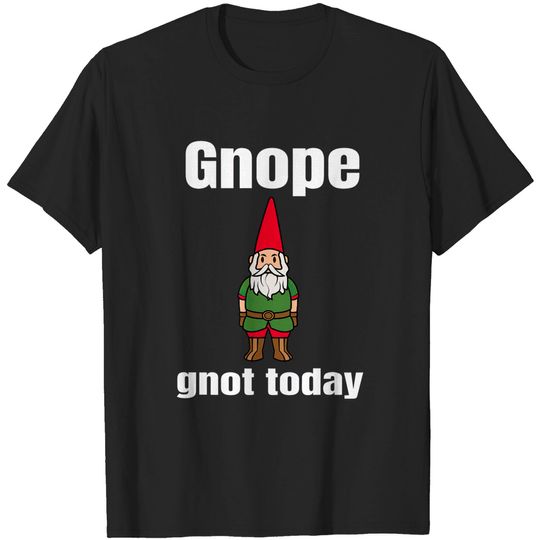 Discover Gnope Not Today T-Shirt