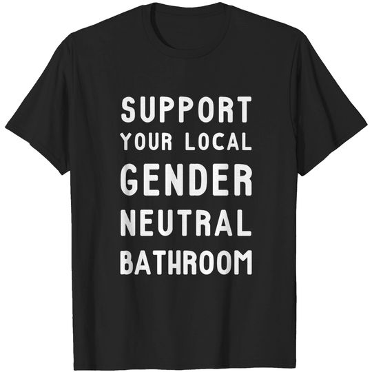 Discover Support Your Local Gender Neutral Bathroom T-Shirt - Gender Neutral Bathroom - T-Shirt