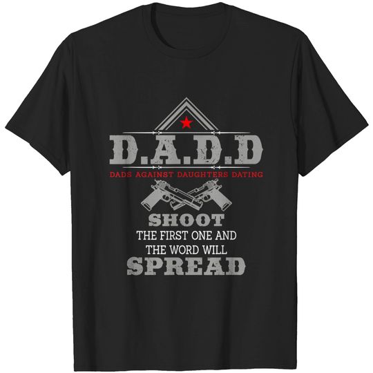 Discover Dads Against Daughters Dating T-Shirt D.A.D.D Dads Against Daughters Dating Funny