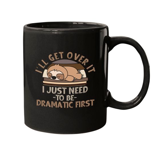 Discover I'll Get Over It I Just Need To Be Dramatic Mugs