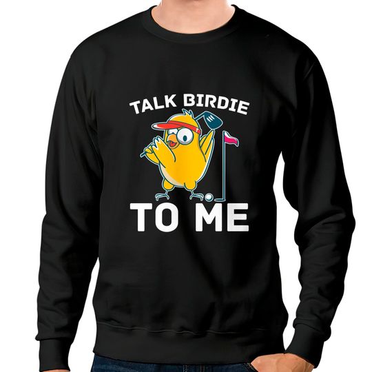 Discover Funny Golf Golfer - Talk Birdie To Me Sweatshirt