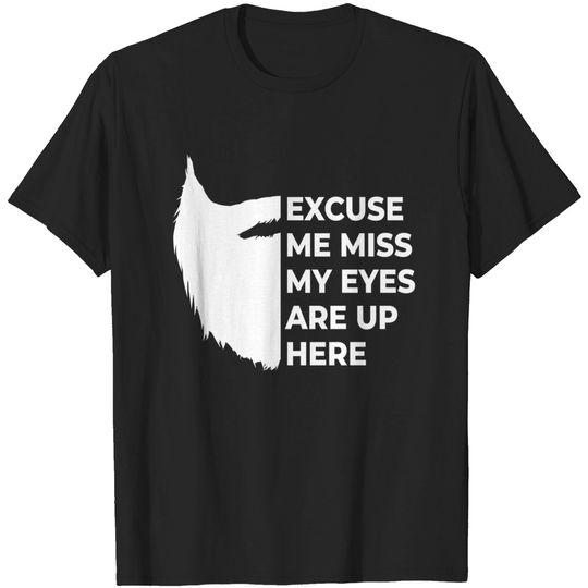 Discover Cool Beard - Excuse me miss my eyes are up here T-Shirt