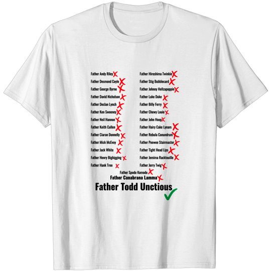 Discover Father Todd Unctious and other Wrong Priest Names - Father Ted - T-Shirt