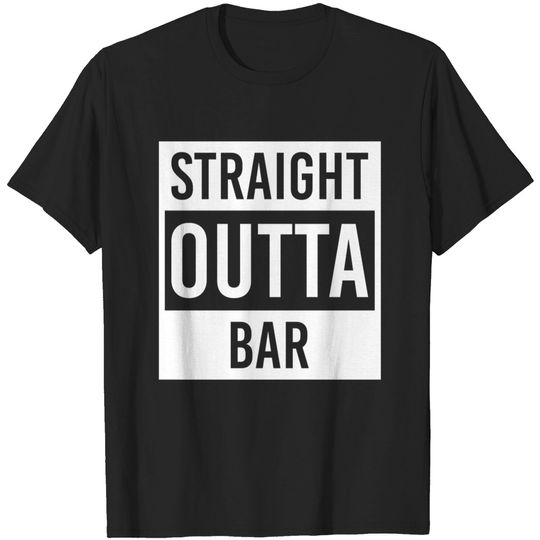 Discover straight outta Bar - Bar - T-Shirt