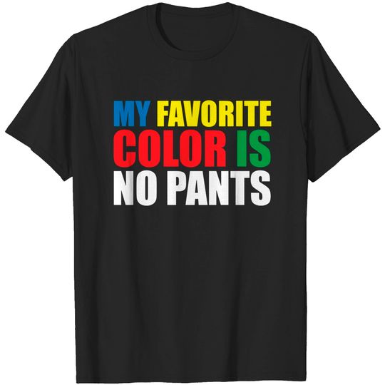 Discover My Favorite Color Is No Pants T-Shirt