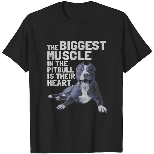 Discover The Biggest Muscle In The Pit Bull Is Their Heart T-Shirt - Pitbull - T-Shirt
