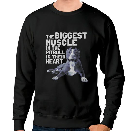 Discover The Biggest Muscle In The Pit Bull Is Their Heart Sweatshirts - Pitbull - Sweatshirts