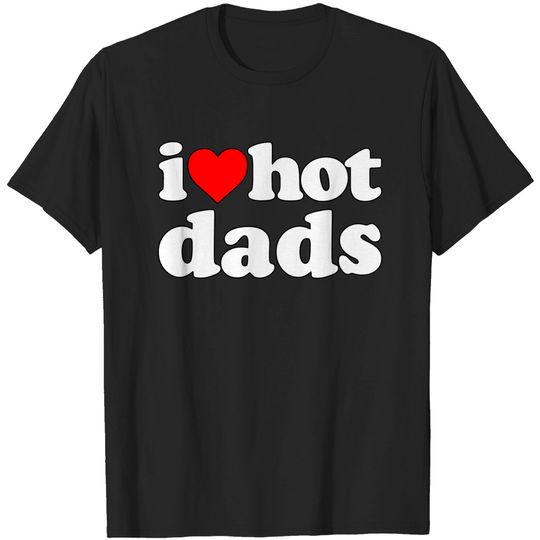 Discover Heart Hot Dads T-Shirt